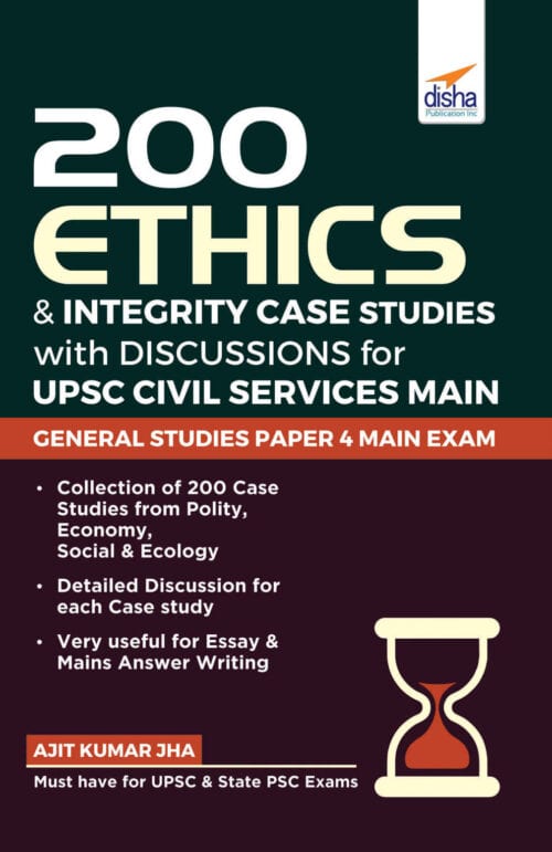 200 Ethics & Integrity Case Studies with Discussions for UPSC- Disha Experts