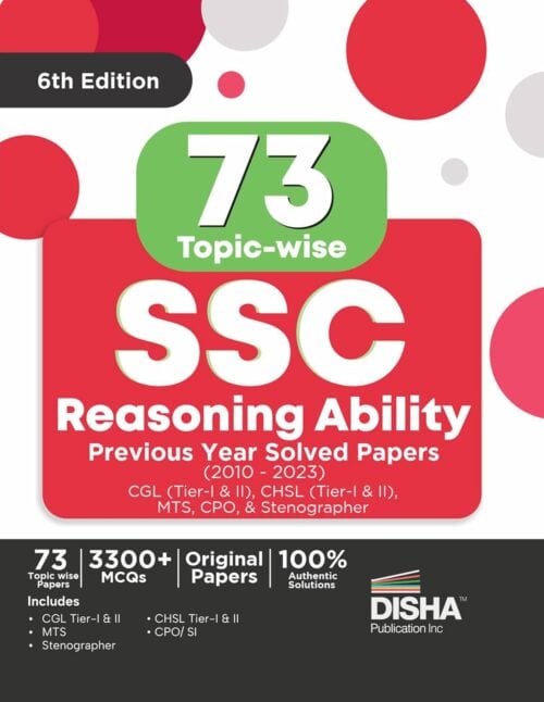 73 Topicwise SSC Reasoning Ability Solved Papers (2010 - 2023) [6th Edition] - 3300+ Gneral Intelligence PYQs - Disha Experts