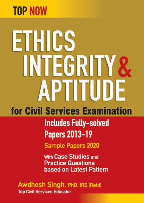 Top Now Ethics, Integrity & Aptitude for CSE - Dr Awdhesh Singh IRS (Retd)